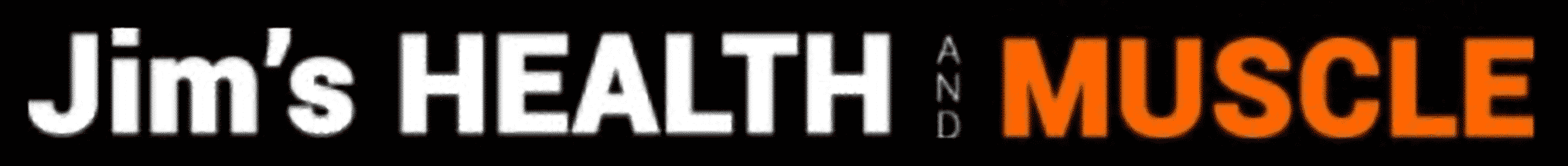 Jim's Health and Muscle